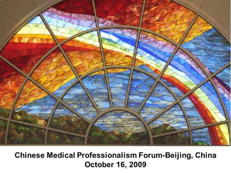 Chinese Medical Professionalism Forum-Beijing, China October 16, 2009.