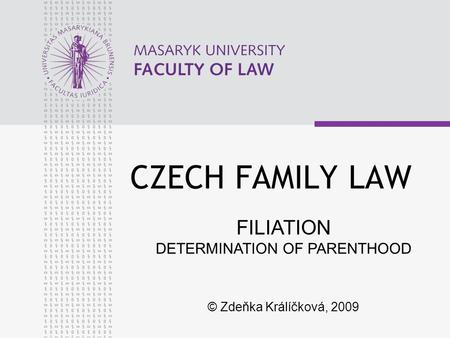CZECH FAMILY LAW FILIATION DETERMINATION OF PARENTHOOD © Zdeňka Králíčková, 2009.