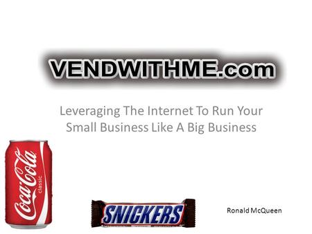 Leveraging The Internet To Run Your Small Business Like A Big Business Ronald McQueen.