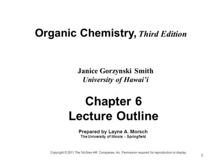 1 Organic Chemistry, Third Edition Janice Gorzynski Smith University of Hawai’i Chapter 6 Lecture Outline Prepared by Layne A. Morsch The University of.