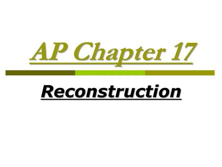 AP Chapter 17 Reconstruction. Politics of Rebuilding America  Federal govt. became the supreme law of the land  Lincoln’s ultimate goal was the preservation.