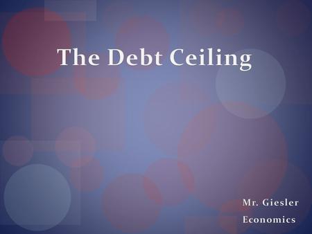 High–Stakes Tug of War What is the Debt Ceiling?  Federal law requires Congress to authorize the government to borrow any money that is needed to pay.