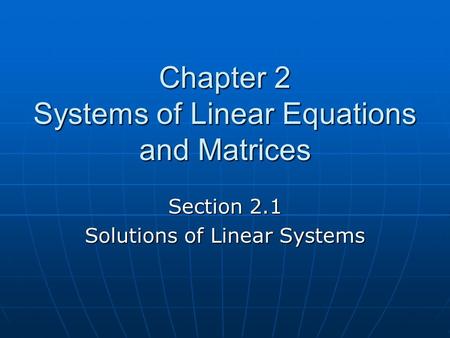 Chapter 2 Systems of Linear Equations and Matrices Section 2.1 Solutions of Linear Systems.