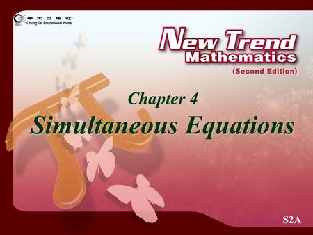 S2A Chapter 4 Simultaneous Equations. 2009 Chung Tai Educational Press. All rights reserved. © Simultaneous Linear Equations in Two Unknowns  (  1)
