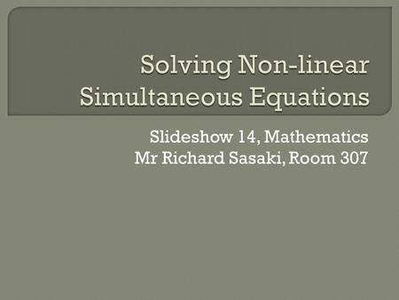 Slideshow 14, Mathematics Mr Richard Sasaki, Room 307.
