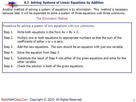 9.2 Solving Systems of Linear Equations by Addition BobsMathClass.Com Copyright © 2010 All Rights Reserved. 1 Step 1.Write both equations in the form Ax.