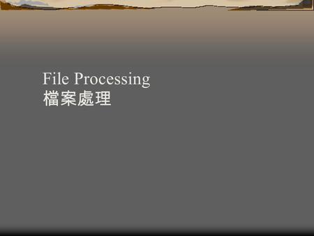 File Processing 檔案處理. 檔案 I/O 作業系統的關係 使用者程式 C 標準 I/O 函示庫 UNIXMS_DOS System call.