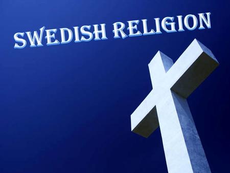 INTRODUCTION Sweden was Christianized from Norse paganism in the 11th century. Since the 16th century Sweden has been predominantly Lutheran. From the.