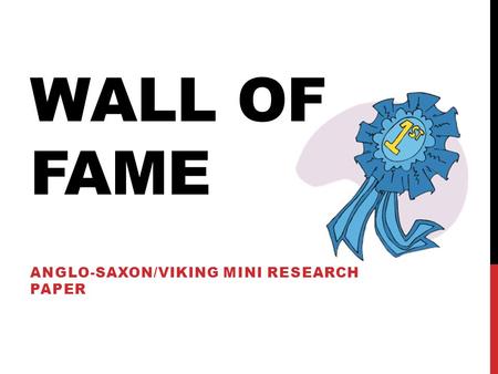 WALL OF FAME ANGLO-SAXON/VIKING MINI RESEARCH PAPER.