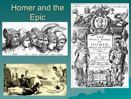 Homer and the Epic. Oral Tradition  Before written language, knowledge passed down orally through generations  Artists with a gift & memory for storytelling.
