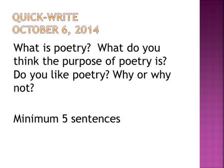 What is poetry? What do you think the purpose of poetry is? Do you like poetry? Why or why not? Minimum 5 sentences.
