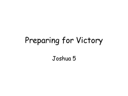 Preparing for Victory Joshua 5. Now on the other side of Jordan River the countries were afraid People of Israel were united while the people of Canaan.