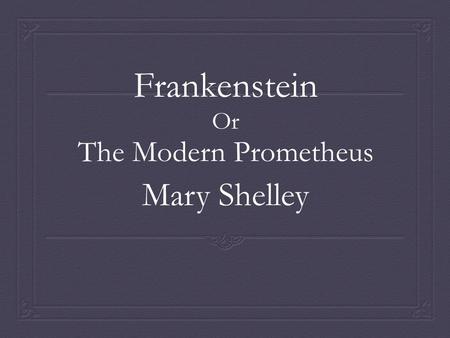 Frankenstein Or The Modern Prometheus