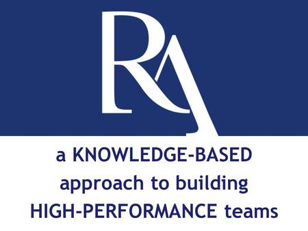 A KNOWLEDGE-BASED approach to building HIGH-PERFORMANCE teams.