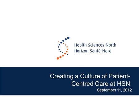 Creating a Culture of Patient- Centred Care at HSN September 11, 2012.