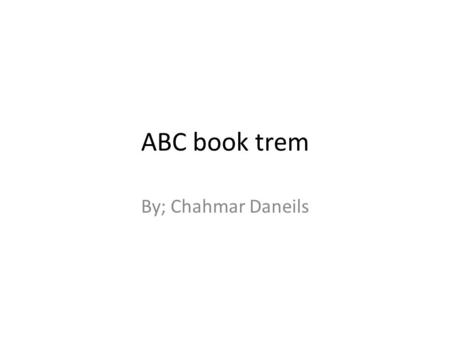 ABC book trem By; Chahmar Daneils. A Abolitionism – movement to end slavery Abraham Lincoln – president of the united states during the civil war.