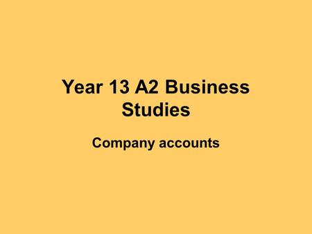 Year 13 A2 Business Studies Company accounts. There are two main documents: Income statement (previously called profit and loss account) Balance sheet.
