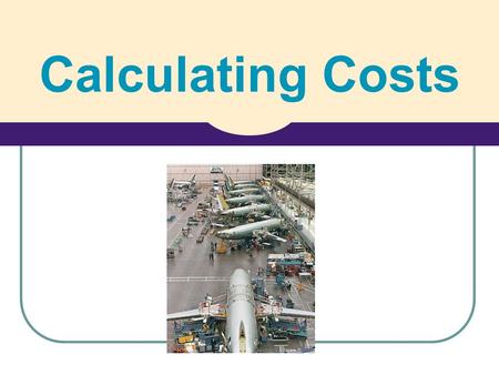 Calculating Costs. Costs Aim: Understand what a business costs are. HW: Ch 16 Q. 1 & 2 pg 65 & 67.