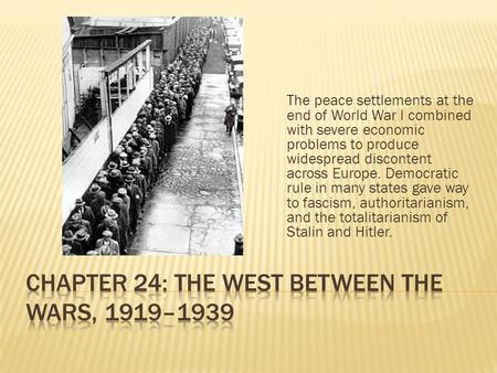 The peace settlements at the end of World War I combined with severe economic problems to produce widespread discontent across Europe. Democratic rule.