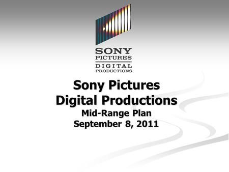 Sony Pictures Digital Productions Mid-Range Plan September 8, 2011.