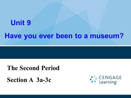 Unit 9 Have you ever been to a museum? The Second Period Section A 3a-3c.