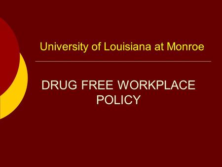 University of Louisiana at Monroe DRUG FREE WORKPLACE POLICY.
