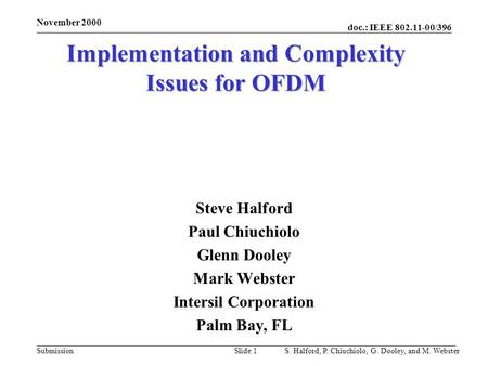 Doc.: IEEE 802.11-00/396 Submission November 2000 S. Halford, P. Chiuchiolo, G. Dooley, and M. WebsterSlide 1 Implementation and Complexity Issues for.