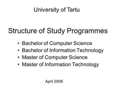 Structure of Study Programmes Bachelor of Computer Science Bachelor of Information Technology Master of Computer Science Master of Information Technology.