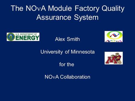 The NO A Module Factory Quality Assurance System Alex Smith University of Minnesota for the NO A Collaboration.