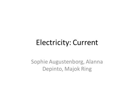 Electricity: Current Sophie Augustenborg, Alanna Depinto, Majok Ring.