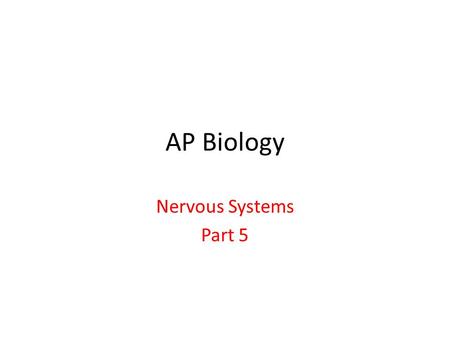 AP Biology Nervous Systems Part 5.