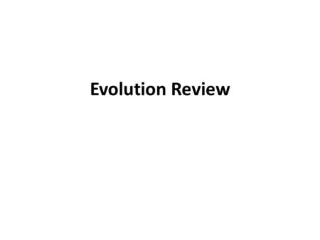 Evolution Review. They are the youngest of all the layers. Organisms have evolved over time. 1.