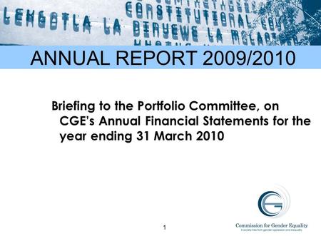 ANNUAL REPORT 2009/2010 Briefing to the Portfolio Committee, on CGE’s Annual Financial Statements for the year ending 31 March 2010 1.