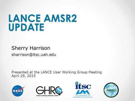 Presented at the LANCE User Working Group Meeting April 29, 2015 LANCE AMSR2 UPDATE Sherry Harrison