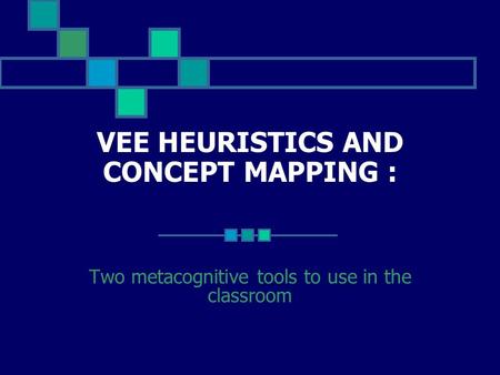 VEE HEURISTICS AND CONCEPT MAPPING : Two metacognitive tools to use in the classroom.