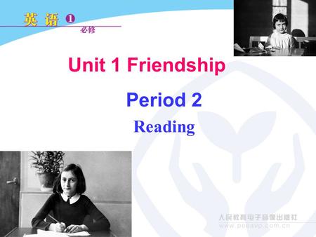 Unit 1 Friendship Period 2 Reading. Look at the pictures and the heading and guess what the text might be about. Look at the pictures and the heading.