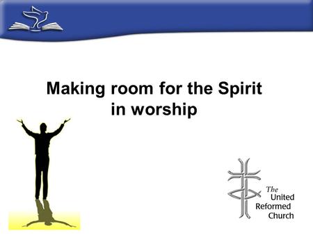 Making room for the Spirit in worship. Worship, praise, adoration and thanksgiving are excessive, unnecessary and over the top! God does not need worship.