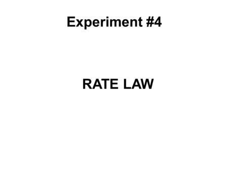 RATE LAW Experiment #4. What are we doing in this experiment? Measure the rate of a chemical reaction between potassium iodide (KI) and hydrogen peroxide.