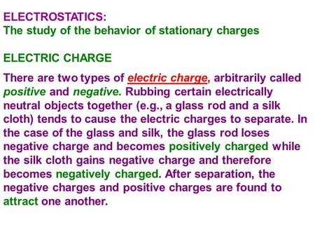 ELECTROSTATICS: The study of the behavior of stationary charges