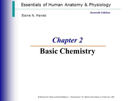 Essentials of Human Anatomy & Physiology Edited by Dr. Ryan Lambert Bellacov: Chiropractor for Back in the Game in West Linn, OR Seventh Edition Elaine.