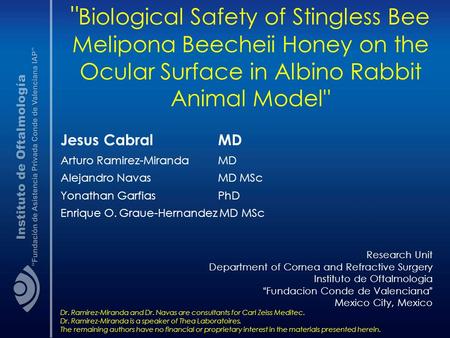 Biological Safety of Stingless Bee Melipona Beecheii Honey on the Ocular Surface in Albino Rabbit Animal Model Jesus Cabral		 	MD Arturo Ramirez-Miranda.
