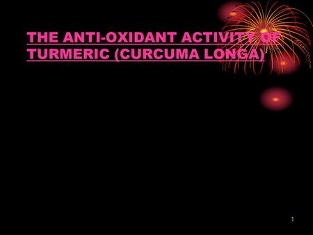 THE ANTI-OXIDANT ACTIVITY OF TURMERIC (CURCUMA LONGA) 1.