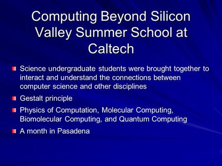 Computing Beyond Silicon Valley Summer School at Caltech Science undergraduate students were brought together to interact and understand the connections.