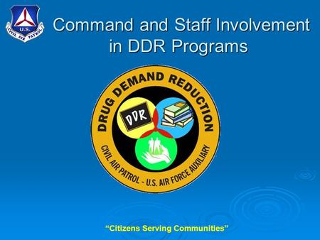 “Citizens Serving Communities” Command and Staff Involvement in DDR Programs Command and Staff Involvement in DDR Programs.
