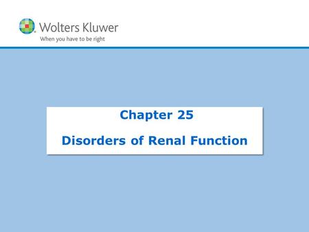 Copyright © 2015 Wolters Kluwer Health | Lippincott Williams & Wilkins Chapter 25 Disorders of Renal Function.