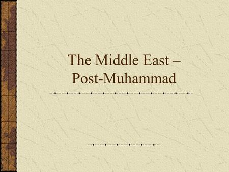 The Middle East – Post-Muhammad
