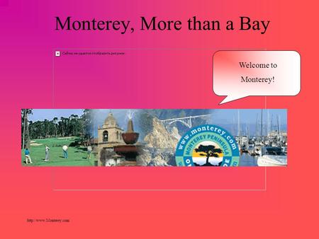 Monterey, More than a Bay  Welcome to Monterey!