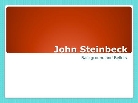 John Steinbeck Background and Beliefs. John Ernst Steinbeck.