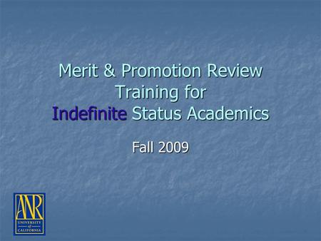 Merit & Promotion Review Training for Indefinite Status Academics Fall 2009.