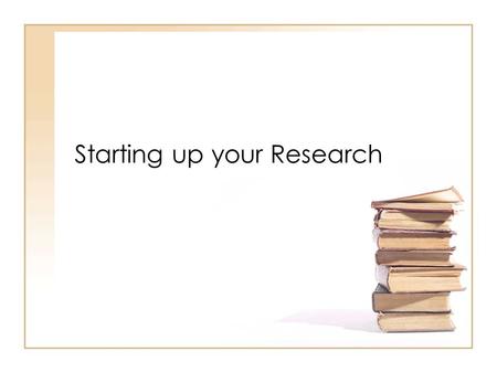 Starting up your Research. Identify & Refine your Topic Sample Assignment: Find an area of interest and write an in-depth, research report (4-6 pages)
